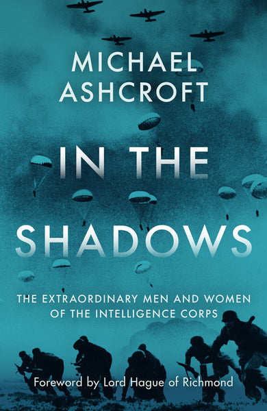 New Book by Michael Ashcroft 'In the Shadows: The extraordinary men and women of the Intelligence Corps'